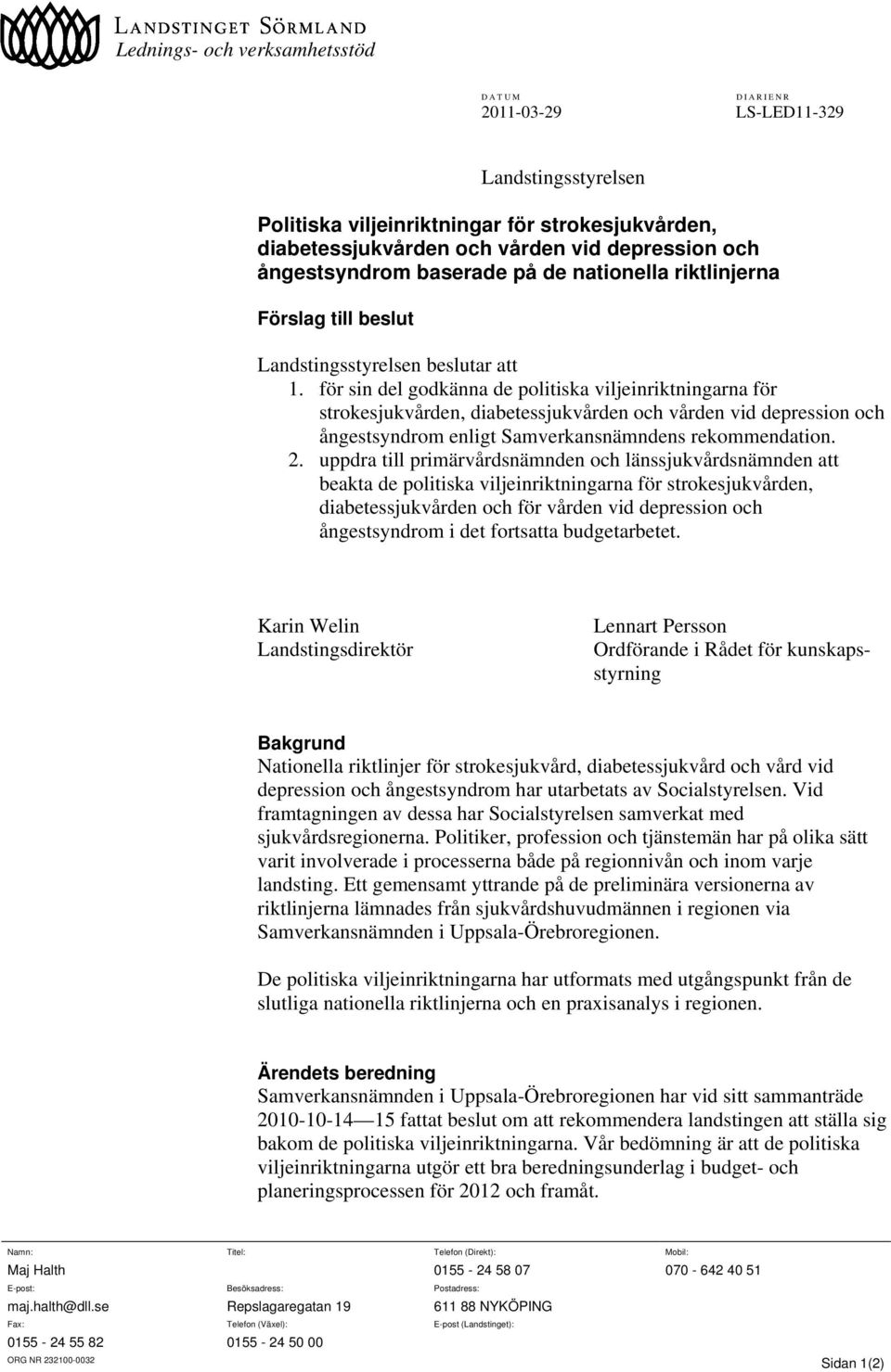 för sin del godkänna de politiska viljeinriktningarna för strokesjukvården, diabetessjukvården och vården vid depression och ångestsyndrom enligt Samverkansnämndens rekommendation. 2.