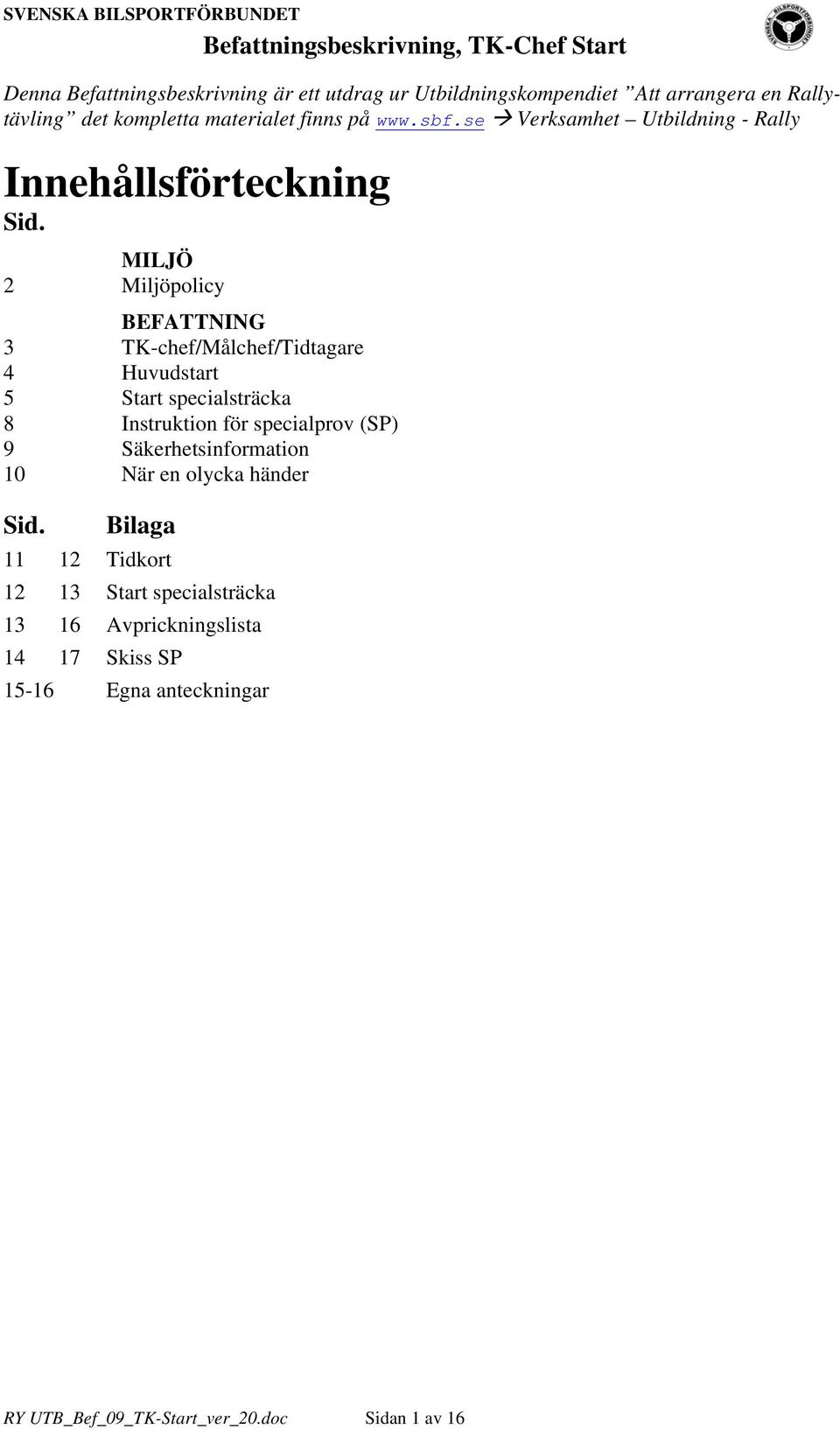 MILJÖ 2 Miljöpolicy BEFATTNING 3 TK-chef/Målchef/Tidtagare 4 Huvudstart 5 Start specialsträcka 8 Instruktion för specialprov (SP) 9