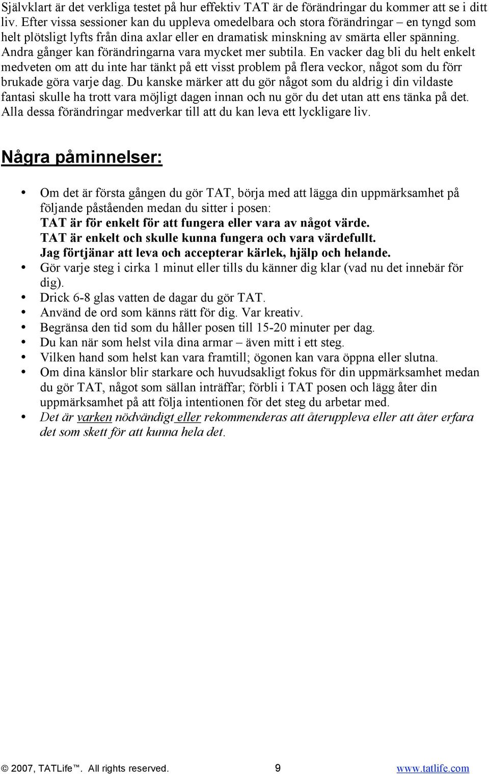 Andra gånger kan förändringarna vara mycket mer subtila.