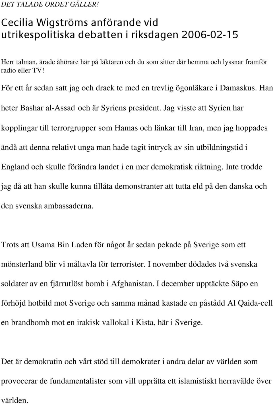 För ett år sedan satt jag och drack te med en trevlig ögonläkare i Damaskus. Han heter Bashar al-assad och är Syriens president.