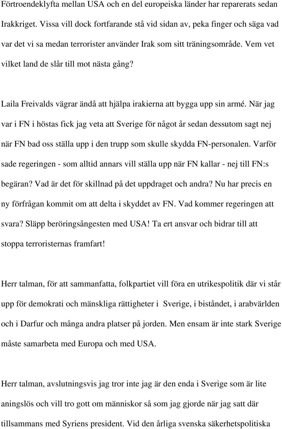 Laila Freivalds vägrar ändå att hjälpa irakierna att bygga upp sin armé.