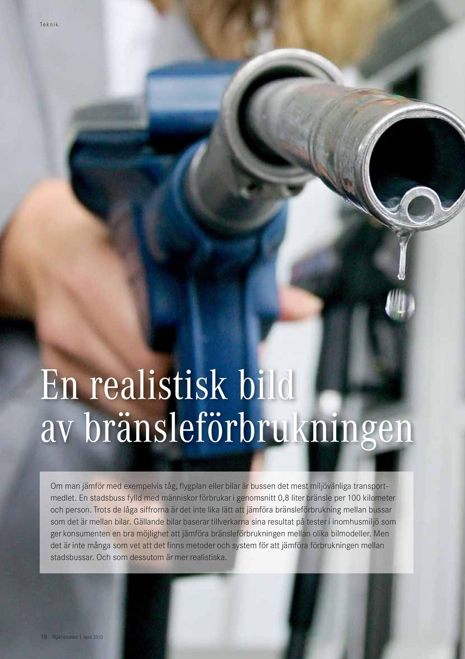 Trots de låga siffrorna är det inte lika lätt att jämföra bränsleförbrukning mellan bussar som det är mellan bilar.