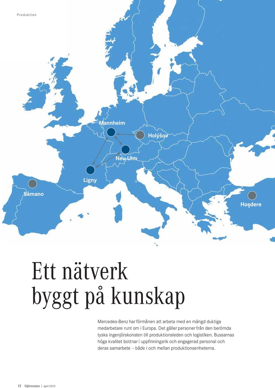 Det gäller personer från den berömda tyska ingenjörskonsten till produktionsleden och logistiken.