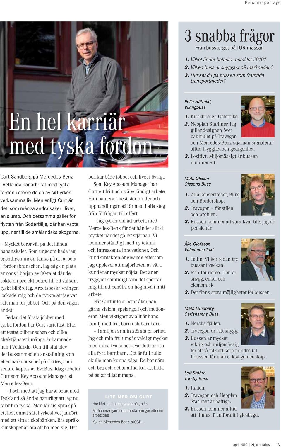 Jag gillar designen över bakhjulet på Travegon och Mercedes-Benz stjärnan signalerar alltid trygghet och gedigenhet. 3. Positivt. Miljömässigt är bussen nummer ett.