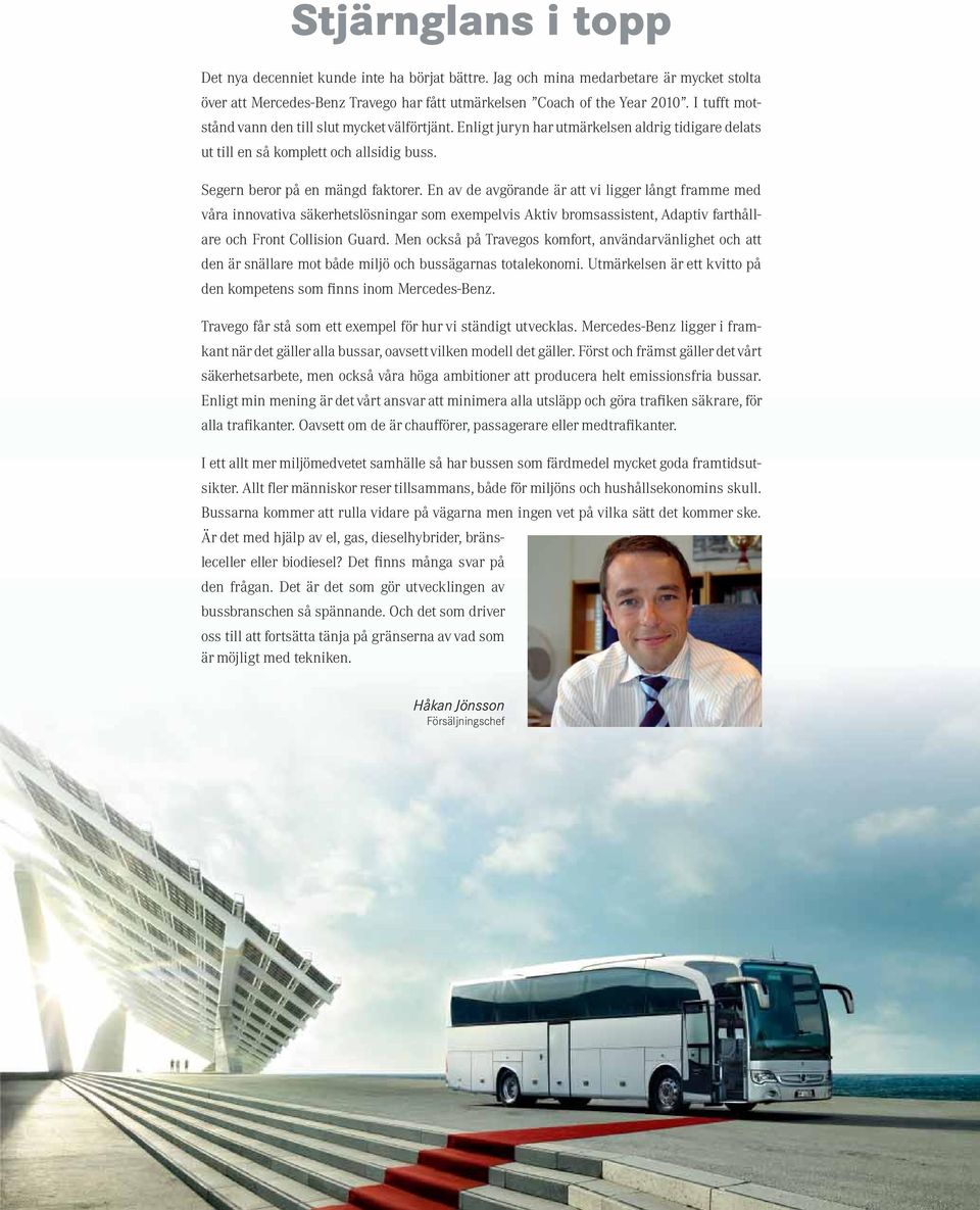 En av de avgörande är att vi ligger långt framme med våra innovativa säkerhetslösningar som exempelvis Aktiv bromsassistent, Adaptiv farthållare och Front Collision Guard.