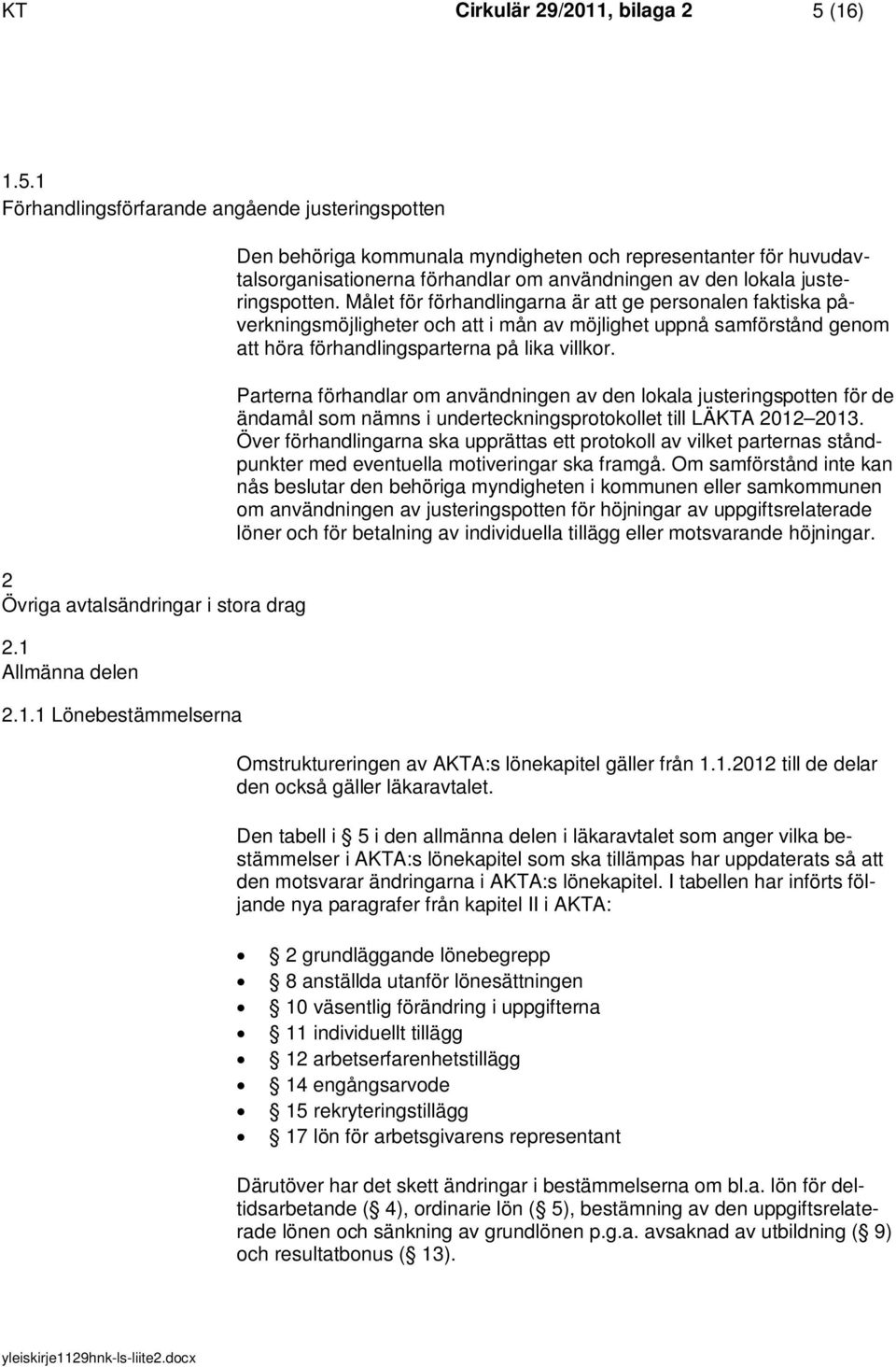 Parterna förhandlar om användningen av den lokala justeringspotten för de ändamål som nämns i underteckningsprotokollet till LÄKTA 2012 2013.