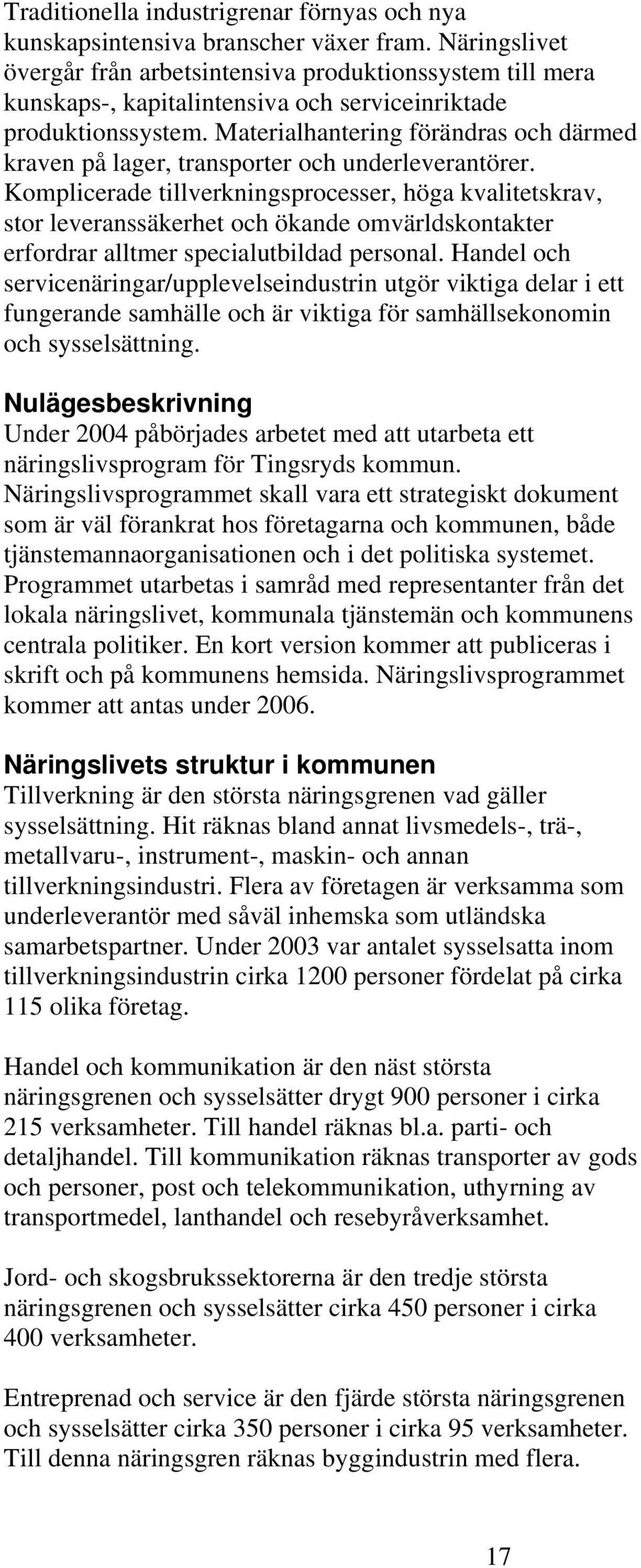 Materialhantering förändras och därmed kraven på lager, transporter och underleverantörer.