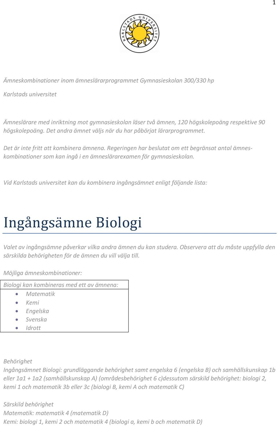 Regeringen har beslutat om ett begränsat antal ämneskombinationer som kan ingå i en ämneslärarexamen för gymnasieskolan.