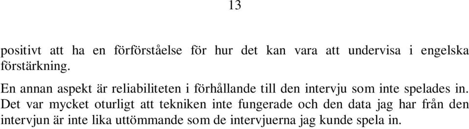 En annan aspekt är reliabiliteten i förhållande till den intervju som inte spelades