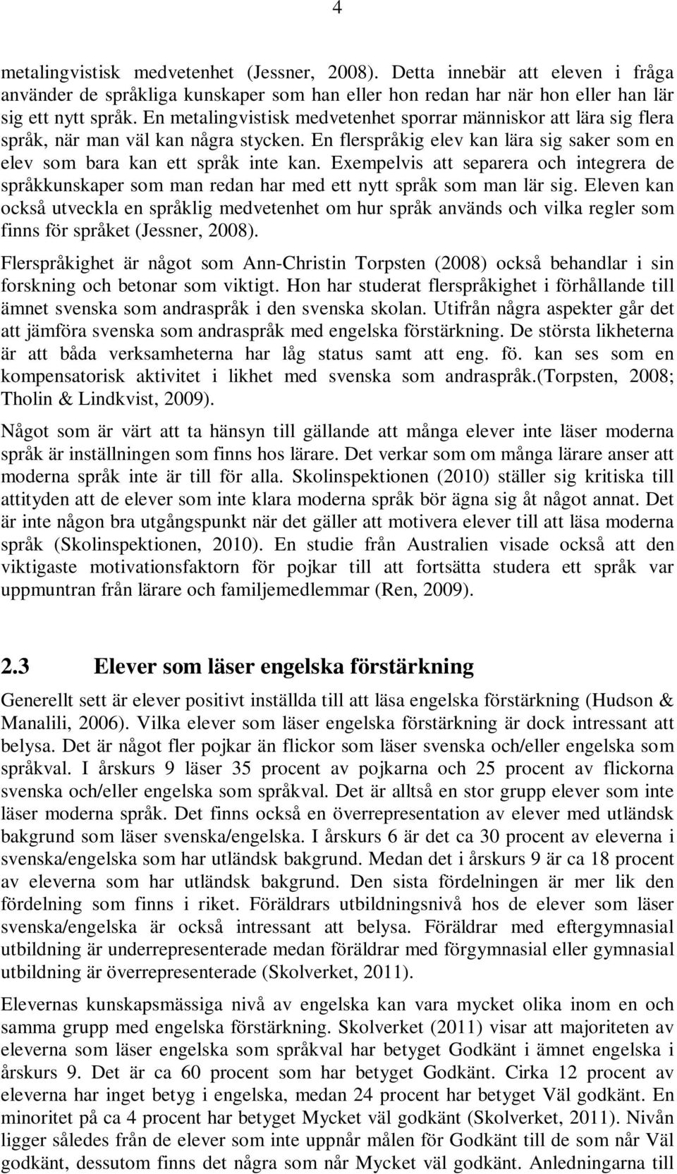 Exempelvis att separera och integrera de språkkunskaper som man redan har med ett nytt språk som man lär sig.