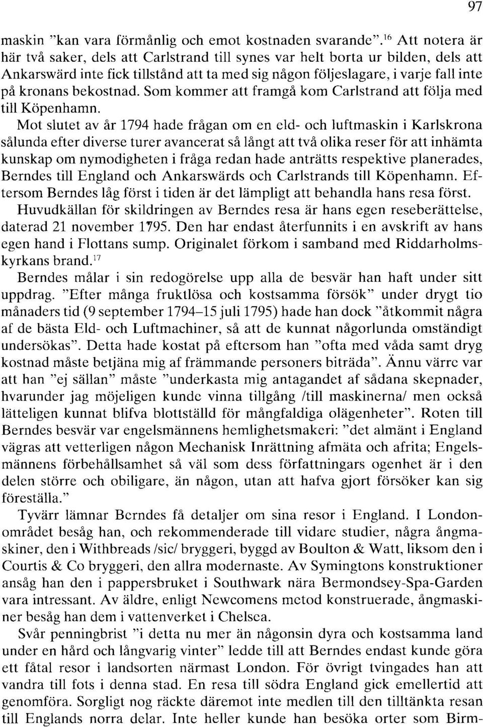 bekostnad. Som kommer att framgå kom Carlstrand att följa med till Köpenhamn.