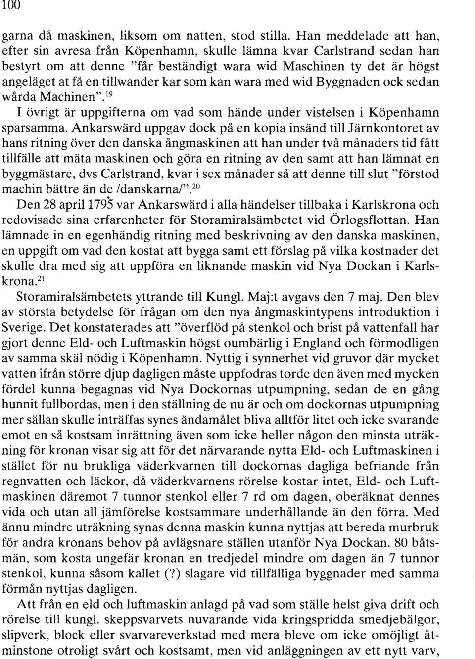 kar som kan wara med wid Byggnaden ock sedan wårda Machinen". 19 I övrigt är uppgifterna om vad som hände under vistelsen i Köpenhamn sparsamma.