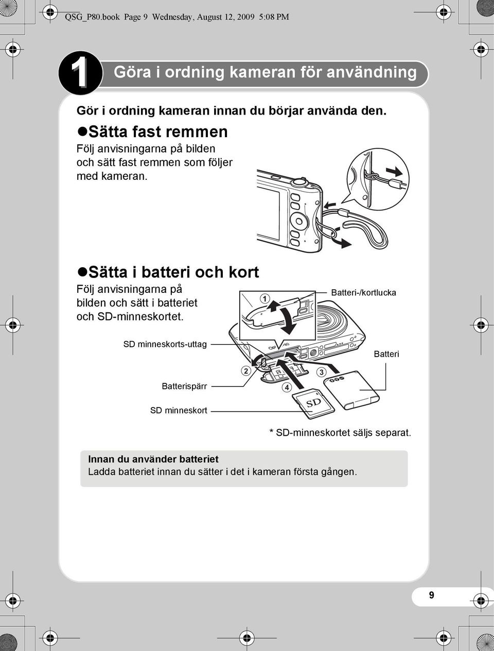 den. Sätta fast remmen Följ anvisningarna på bilden och sätt fast remmen som följer med kameran.