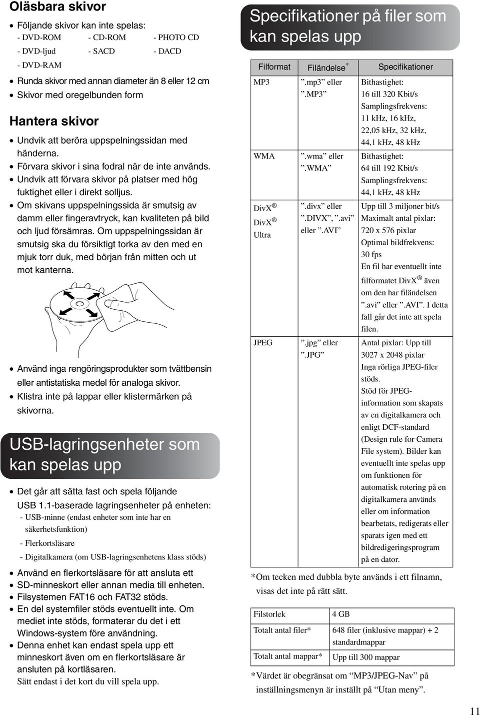 Om skivans uppspelningssida är smutsig av damm eller fingeravtryck, kan kvaliteten på bild och ljud försämras.