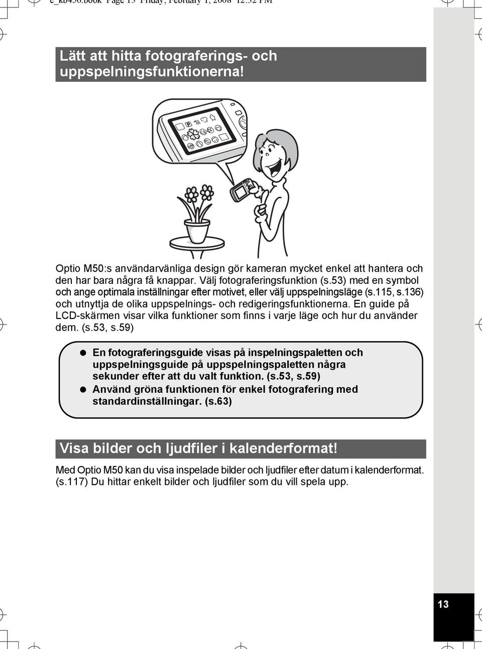 53) med en symbol och ange optimala inställningar efter motivet, eller välj uppspelningsläge (s.115, s.136) och utnyttja de olika uppspelnings- och redigeringsfunktionerna.