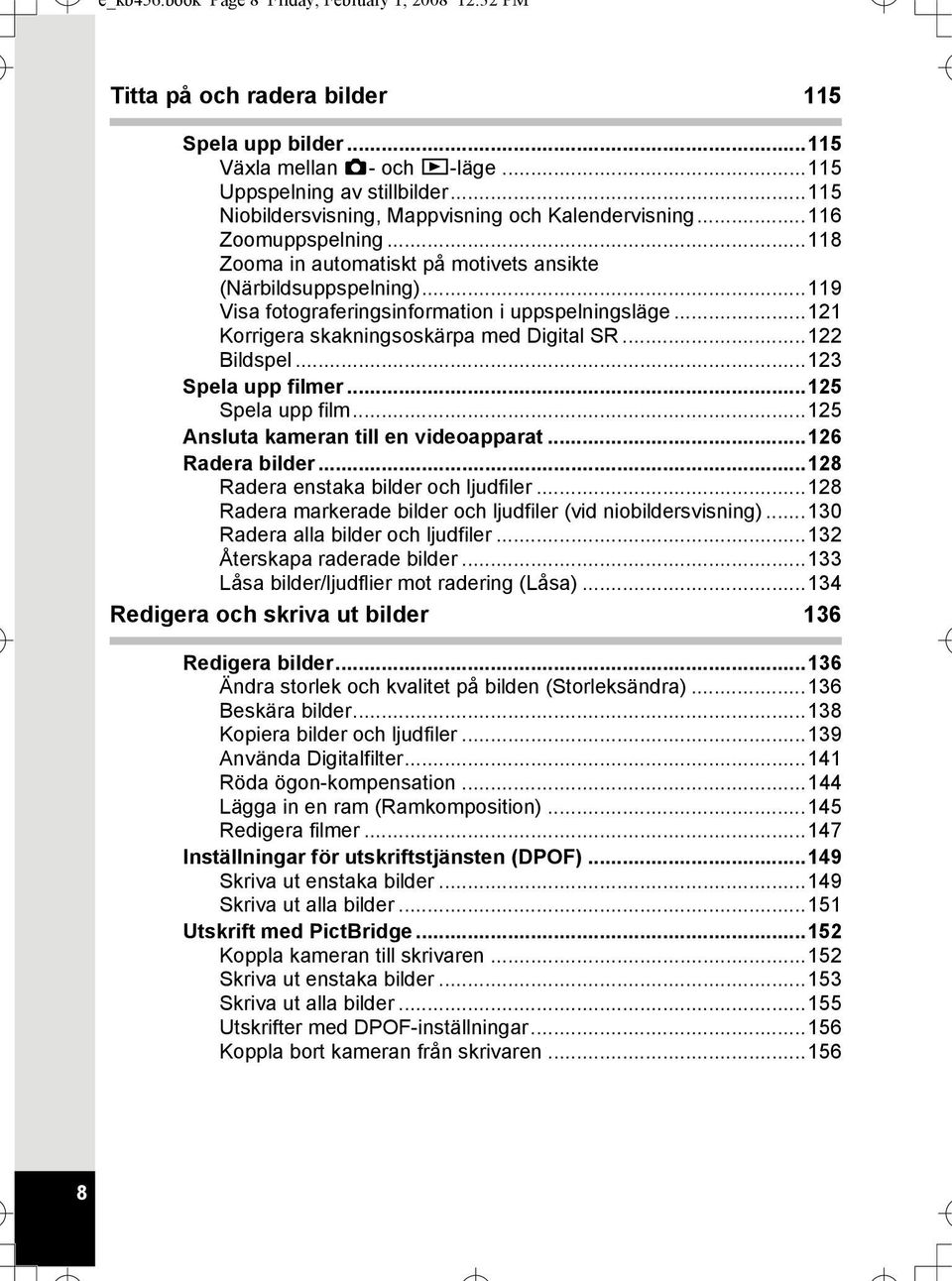 ..119 Visa fotograferingsinformation i uppspelningsläge...121 Korrigera skakningsoskärpa med Digital SR...122 Bildspel...123 Spela upp filmer...125 Spela upp film.