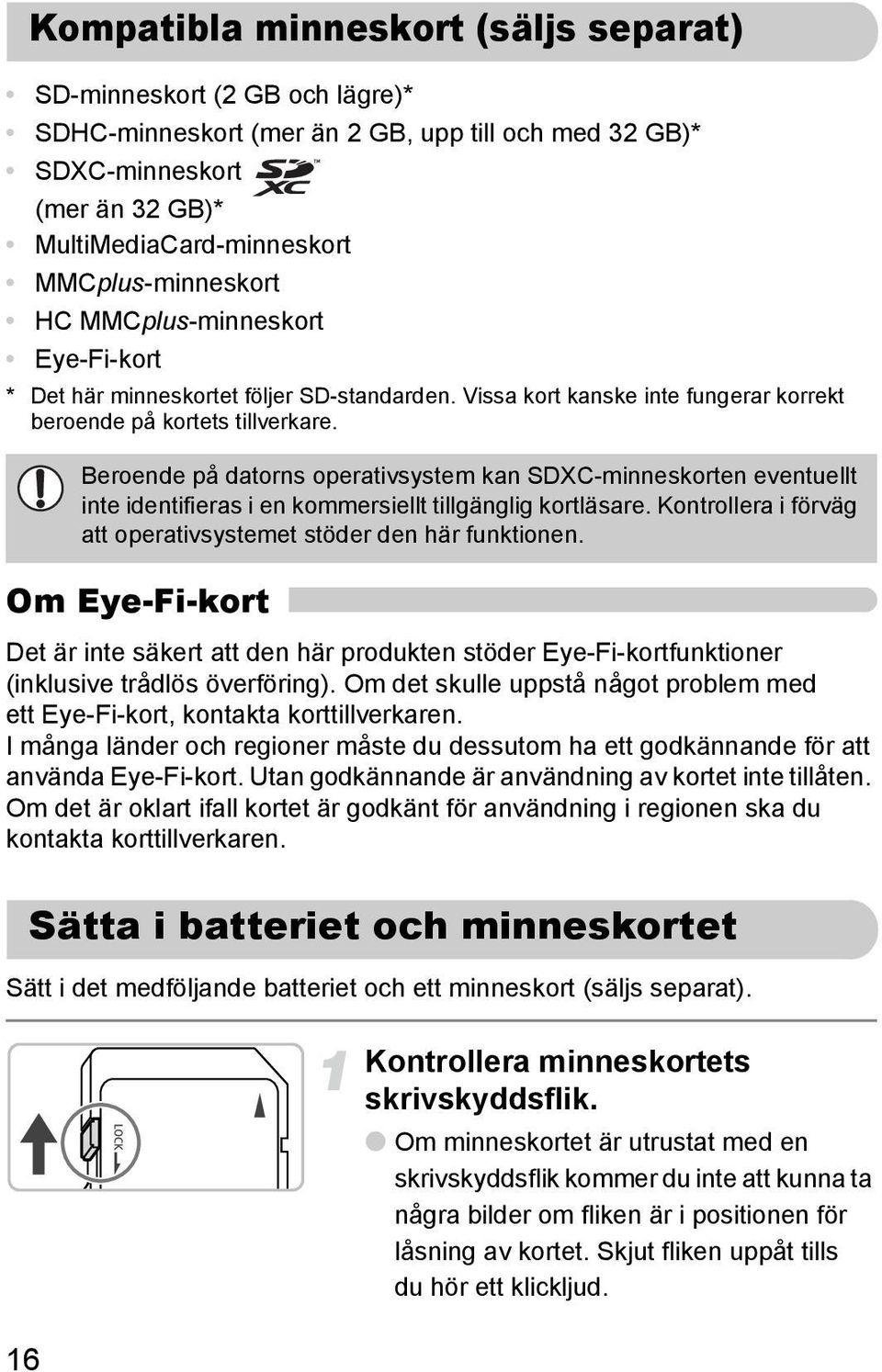 Beroende på datorns operativsystem kan SDXC-minneskorten eventuellt inte identifieras i en kommersiellt tillgänglig kortläsare. Kontrollera i förväg att operativsystemet stöder den här funktionen.