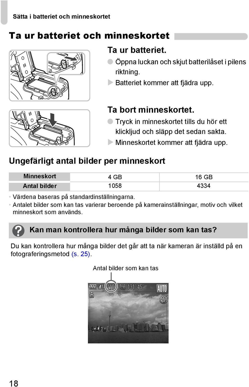 Minneskort 4 GB 16 GB Antal bilder 1058 4334 Värdena baseras på standardinställningarna.