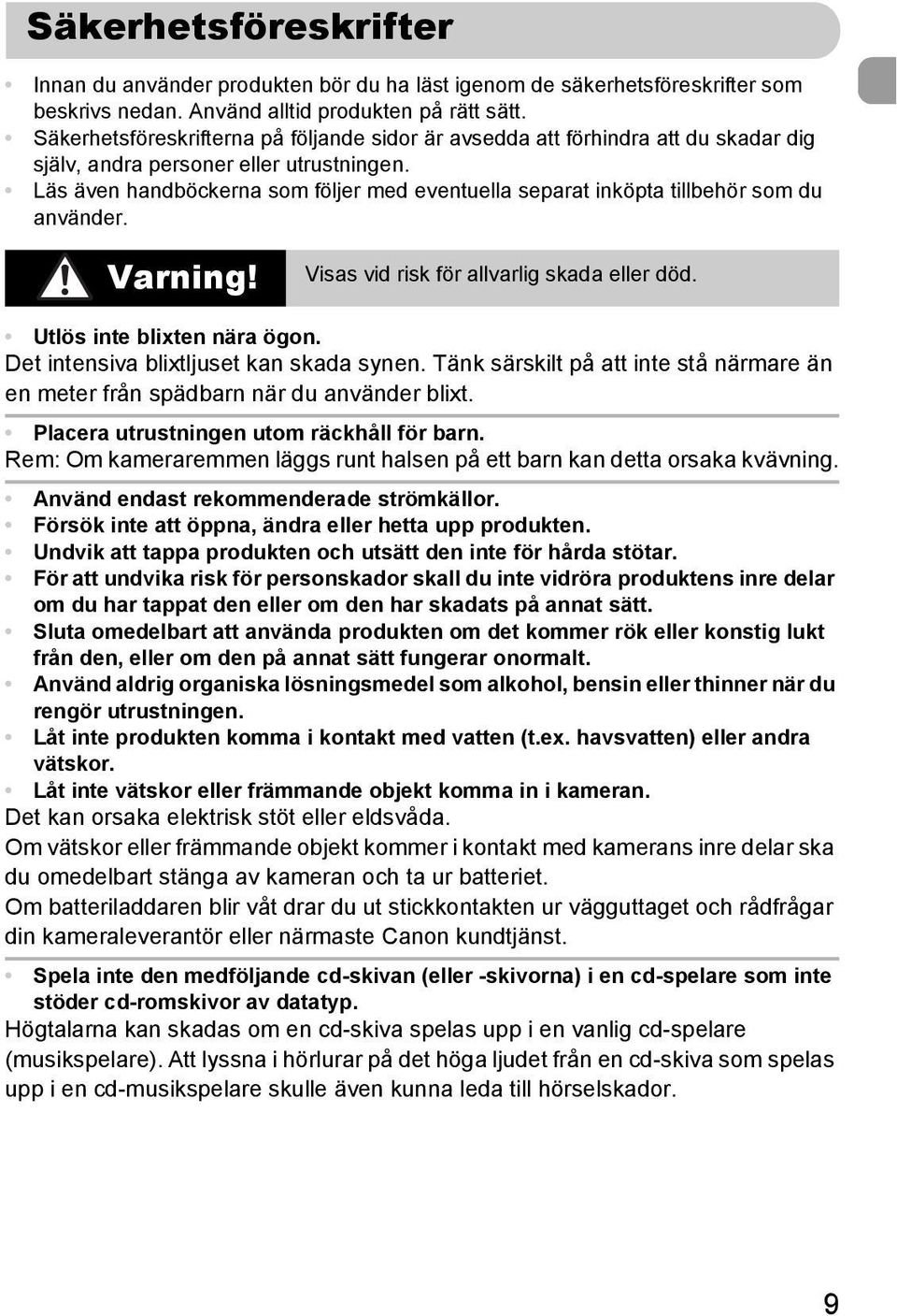 Läs även handböckerna som följer med eventuella separat inköpta tillbehör som du använder. Varning! Visas vid risk för allvarlig skada eller död. Utlös inte blixten nära ögon.