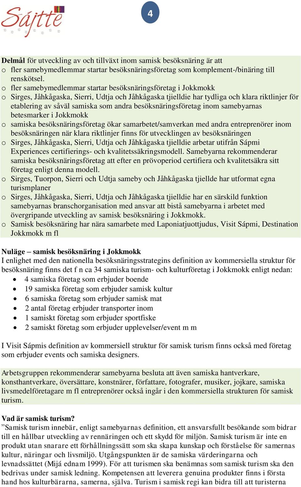 besöksnäringsföretag inom samebyarnas betesmarker i Jokkmokk o samiska besöksnäringsföretag ökar samarbetet/samverkan med andra entreprenörer inom besöksnäringen när klara riktlinjer finns för