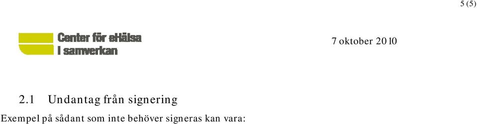 försäkringskassan, försäkringsbolag eller dylikt att patienten avbokat eller inte infunnit sig till ett planerat besök rutinmässiga provtagningar daganteckningar som inte innefattar några väsentliga