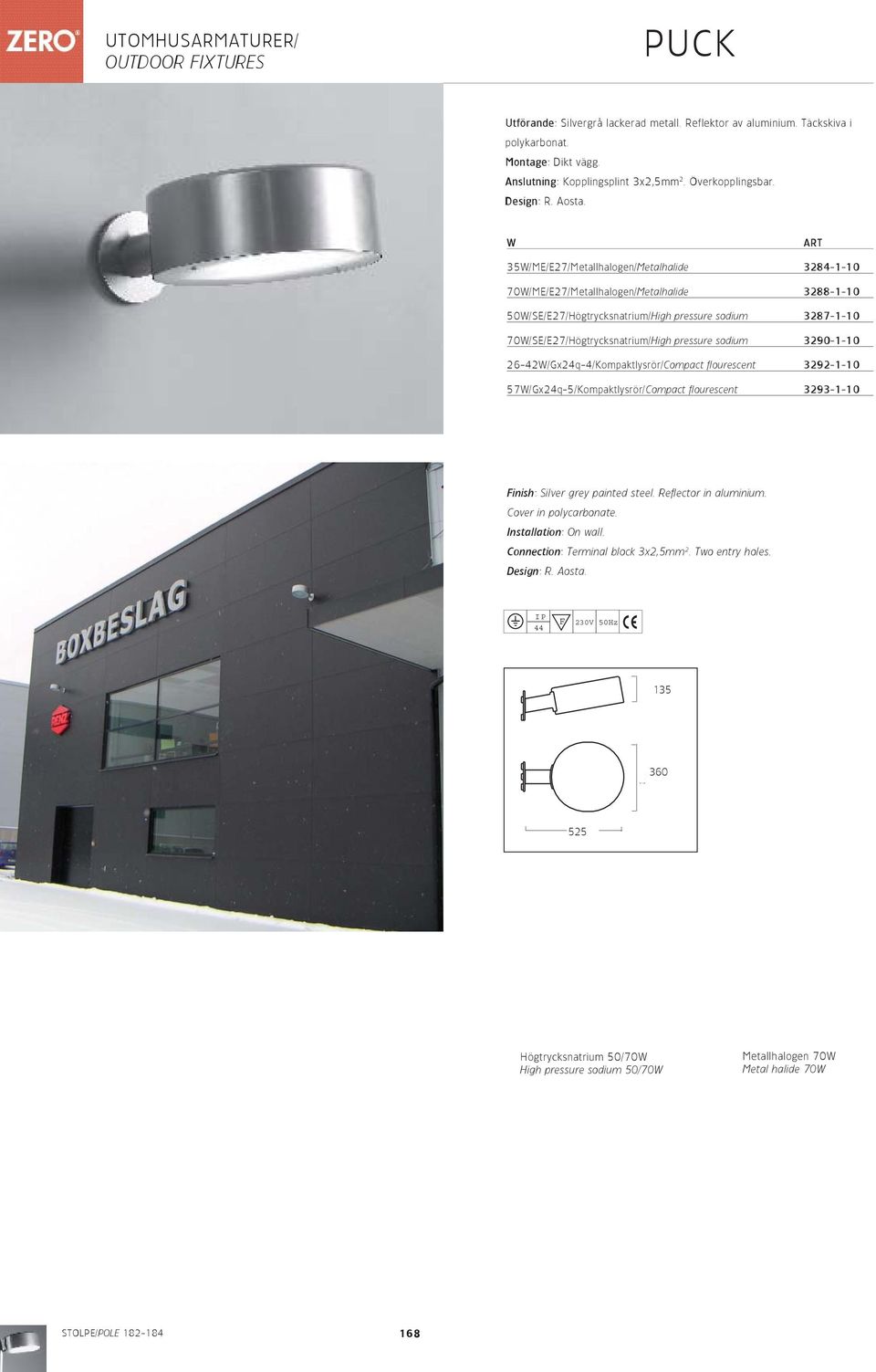 W ART 35W/ME/E27/Metallhalogen/Metalhalide 3284-1-10 70W/ME/E27/Metallhalogen/Metalhalide 3288-1-10 50W/SE/E27/Högtrycksnatrium/High pressure sodium 3287-1-10 70W/SE/E27/Högtrycksnatrium/High