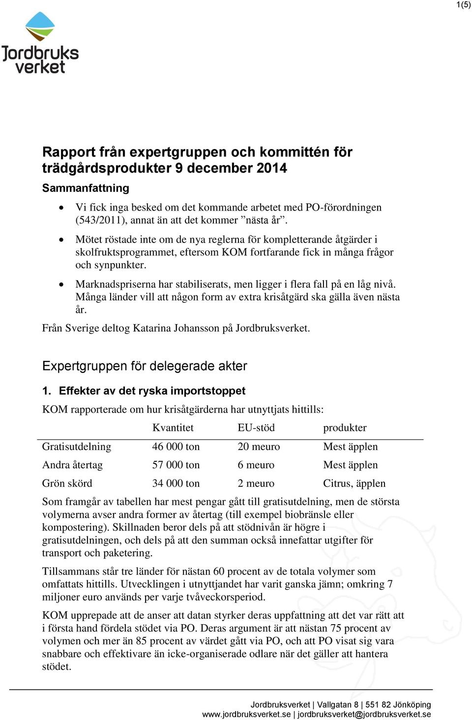 Marknadspriserna har stabiliserats, men ligger i flera fall på en låg nivå. Många länder vill att någon form av extra krisåtgärd ska gälla även nästa år.