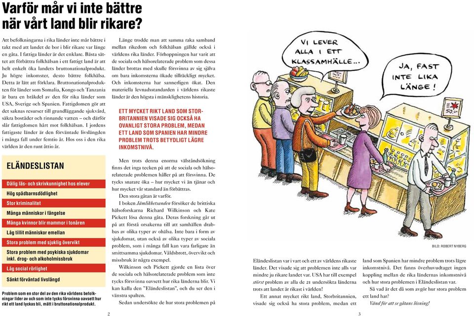 Bruttonationalprodukten för länder som Somalia, Kongo och Tanzania är bara en bråkdel av den för rika länder som USA, Sverige och Spanien.