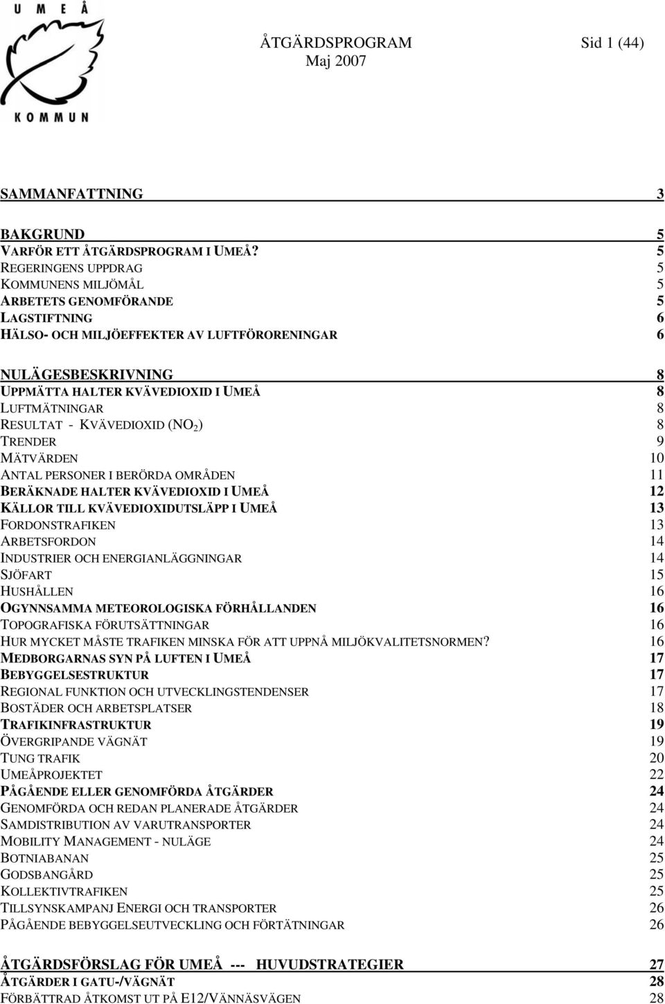 LUFTMÄTNINGAR 8 RESULTAT - KVÄVEDIOXID (NO 2 ) 8 TRENDER 9 MÄTVÄRDEN 10 ANTAL PERSONER I BERÖRDA OMRÅDEN 11 BERÄKNADE HALTER KVÄVEDIOXID I UMEÅ 12 KÄLLOR TILL KVÄVEDIOXIDUTSLÄPP I UMEÅ 13