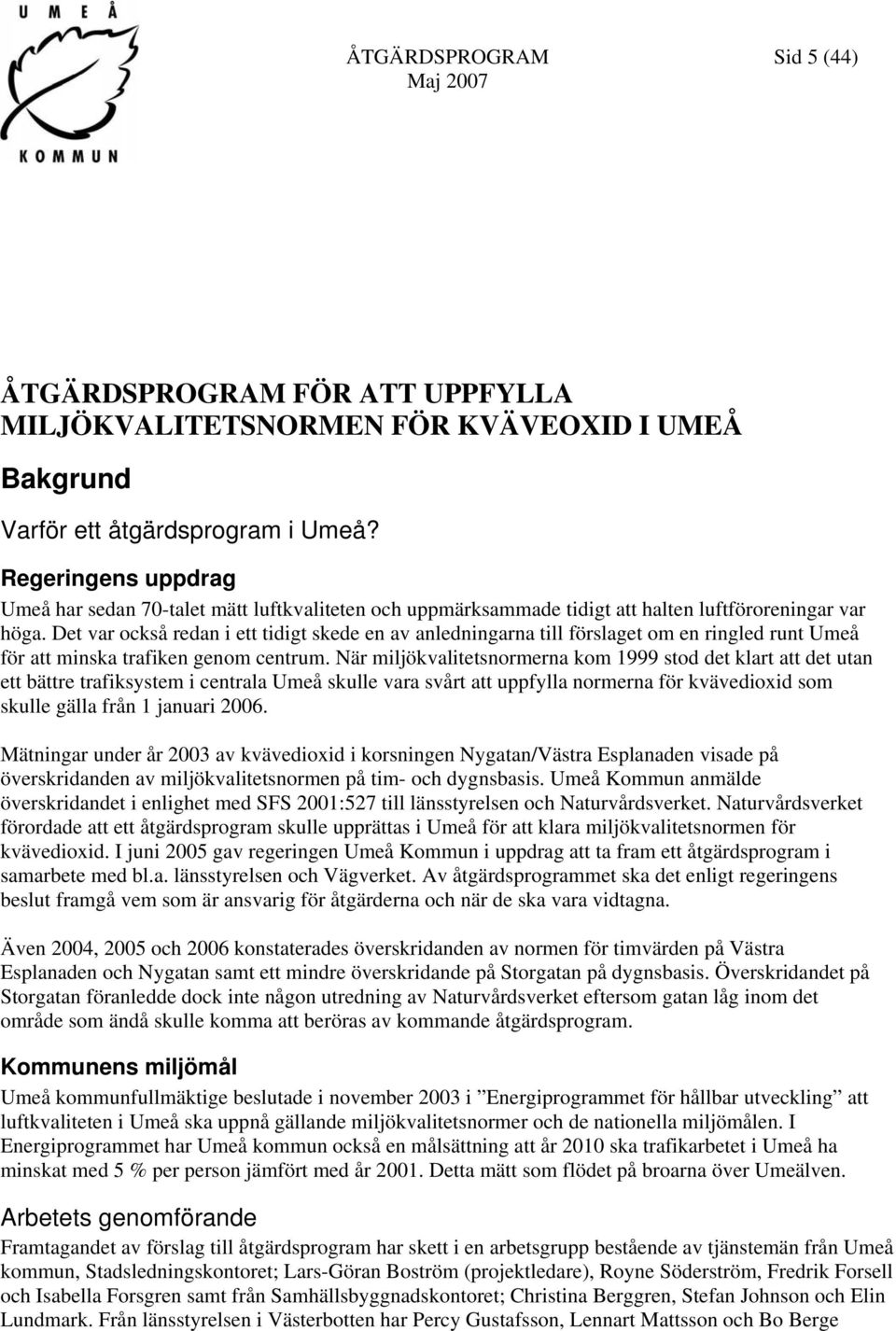 Det var också redan i ett tidigt skede en av anledningarna till förslaget om en ringled runt Umeå för att minska trafiken genom centrum.