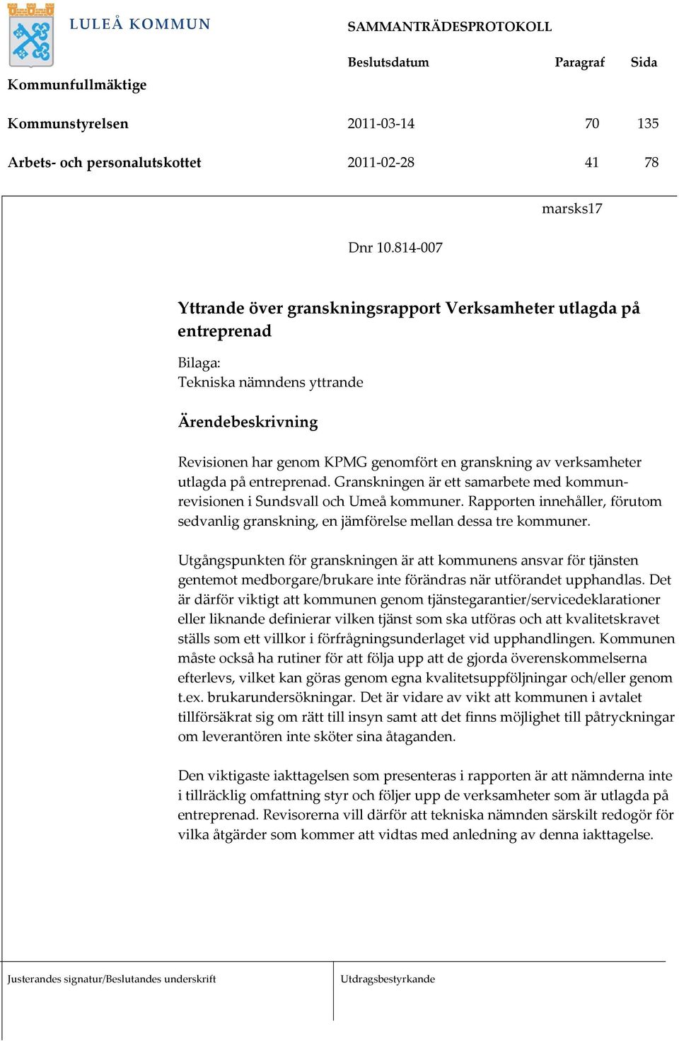 verksamheter utlagda på entreprenad. Granskningen är ett samarbete med kommunrevisionen i Sundsvall och Umeå kommuner.