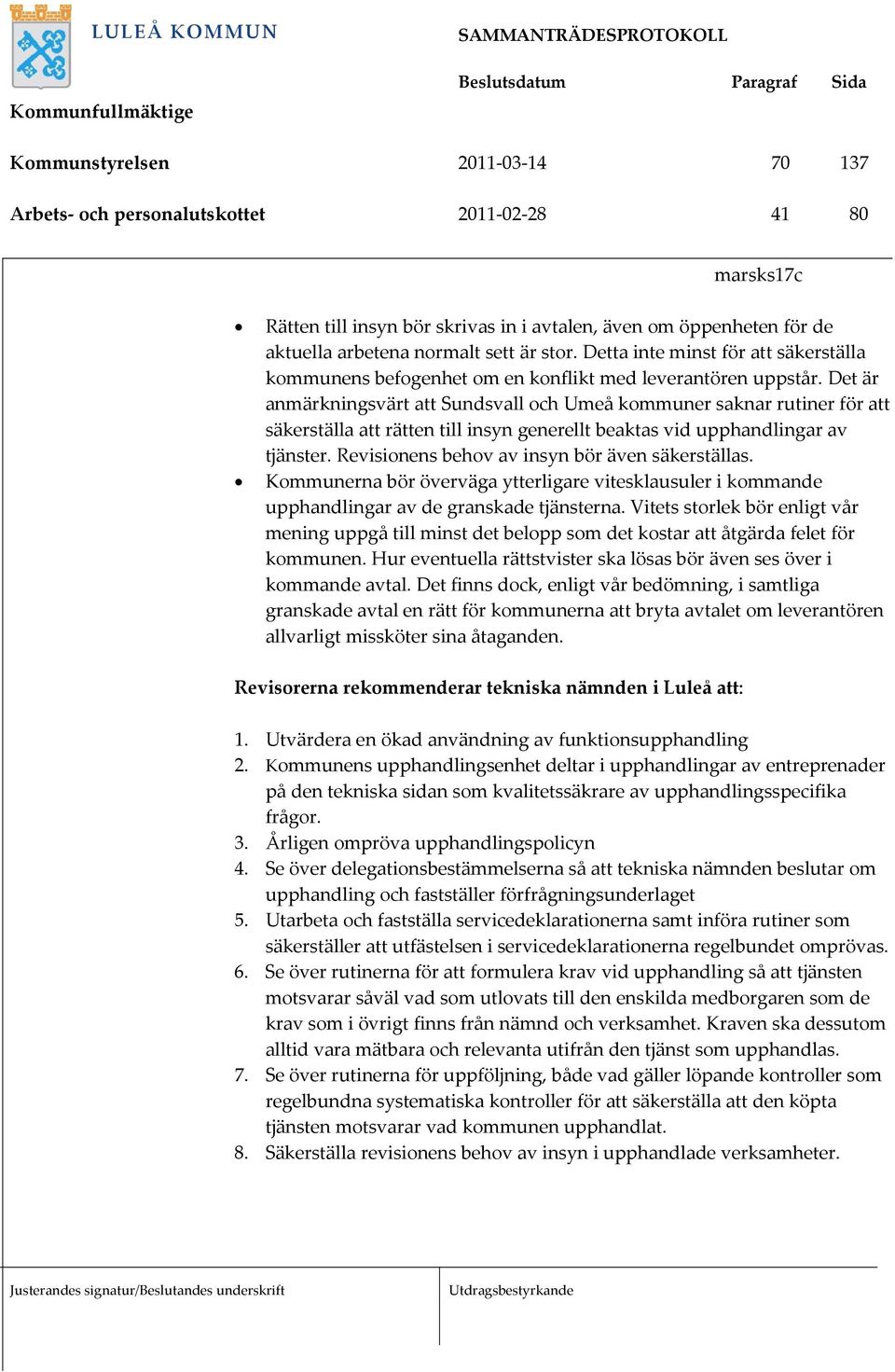 Det är anmärkningsvärt att Sundsvall och Umeå kommuner saknar rutiner för att säkerställa att rätten till insyn generellt beaktas vid upphandlingar av tjänster.