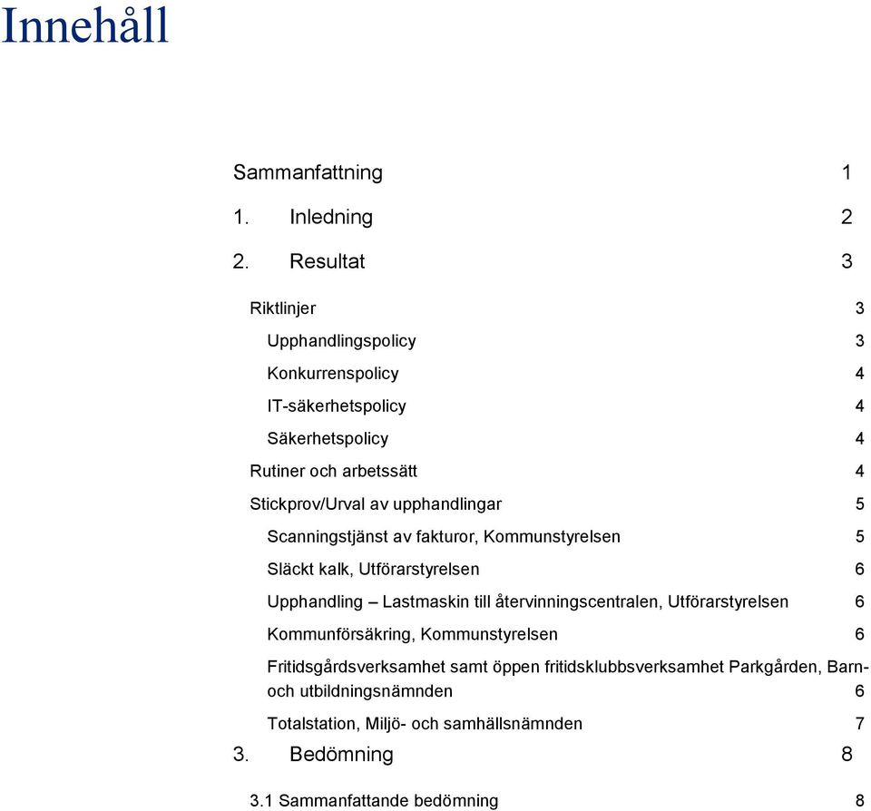 av upphandlingar 5 Scanningstjänst av fakturor, Kommunstyrelsen 5 Släckt kalk, Utförarstyrelsen 6 Upphandling Lastmaskin till