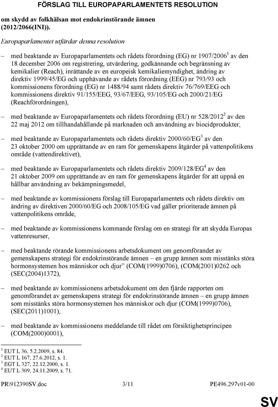 begränsning av kemikalier (Reach), inrättande av en europeisk kemikaliemyndighet, ändring av direktiv 1999/45/EG och upphävande av rådets förordning (EEG) nr 793/93 och kommissionens förordning (EG)