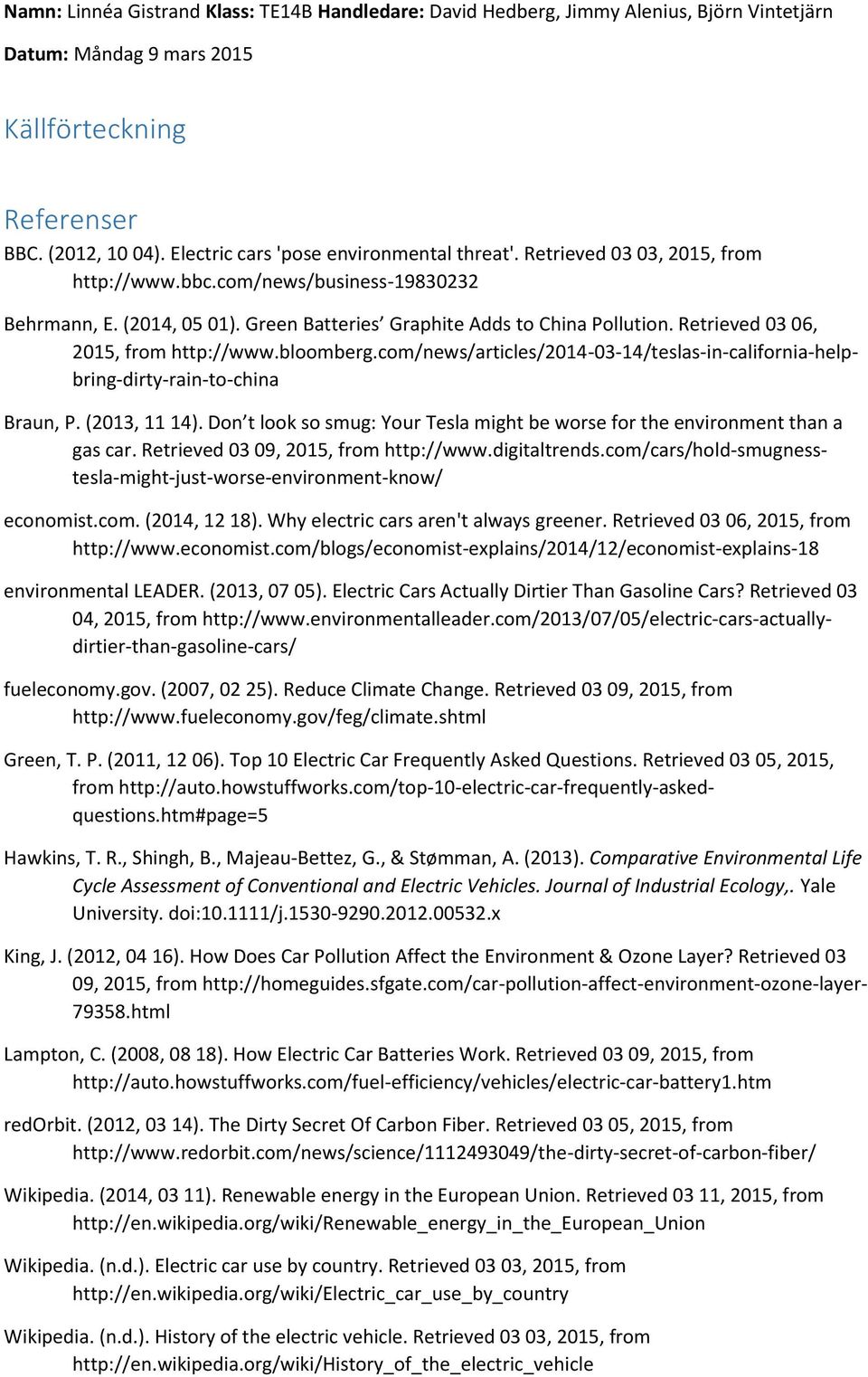 (2013, 11 14). Don t look so smug: Your Tesla might be worse for the environment than a gas car. Retrieved 03 09, 2015, from http://www.digitaltrends.