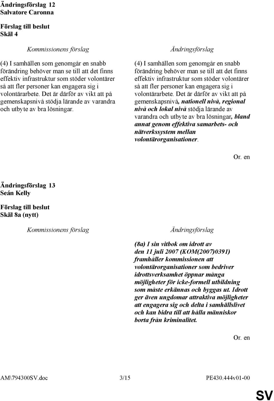 (4) I samhällen som genomgår en snabb förändring behöver man se till att det finns effektiv infrastruktur som stöder volontärer så att fler personer kan engagera sig i volontärarbete.