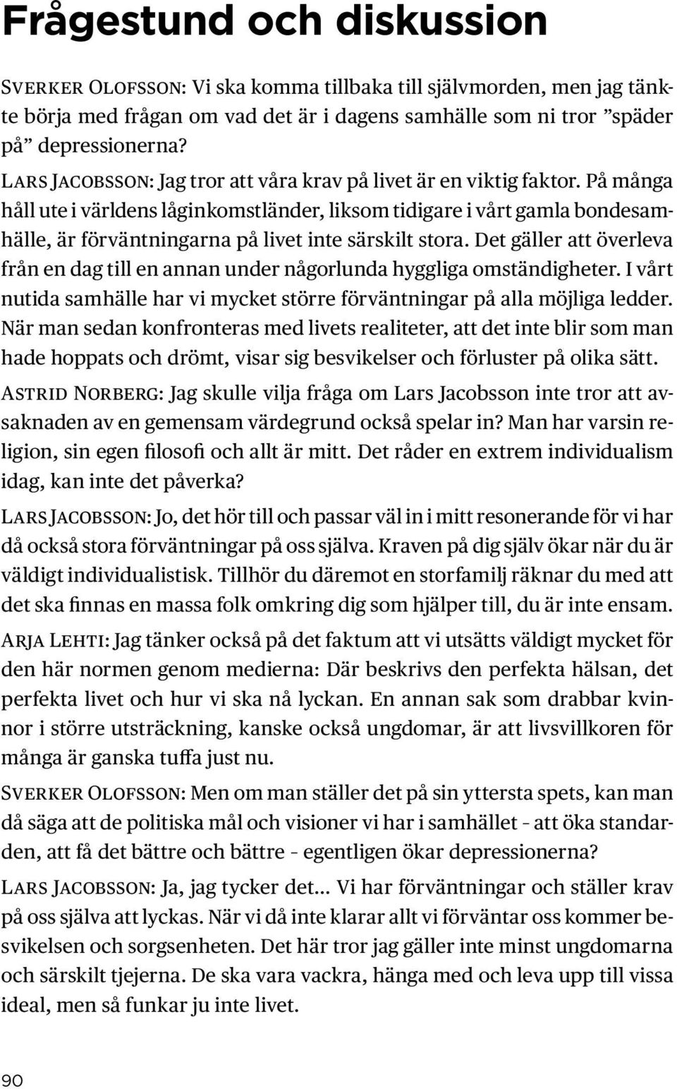 På många håll ute i världens låginkomstländer, liksom tidigare i vårt gamla bondesamhälle, är förväntningarna på livet inte särskilt stora.