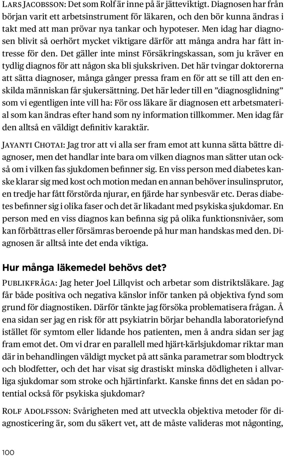 Det gäller inte minst Försäkringskassan, som ju kräver en tydlig diagnos för att någon ska bli sjukskriven.