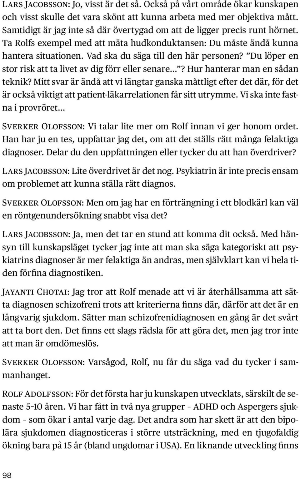 Vad ska du säga till den här personen? Du löper en stor risk att ta livet av dig förr eller senare? Hur hanterar man en sådan teknik?