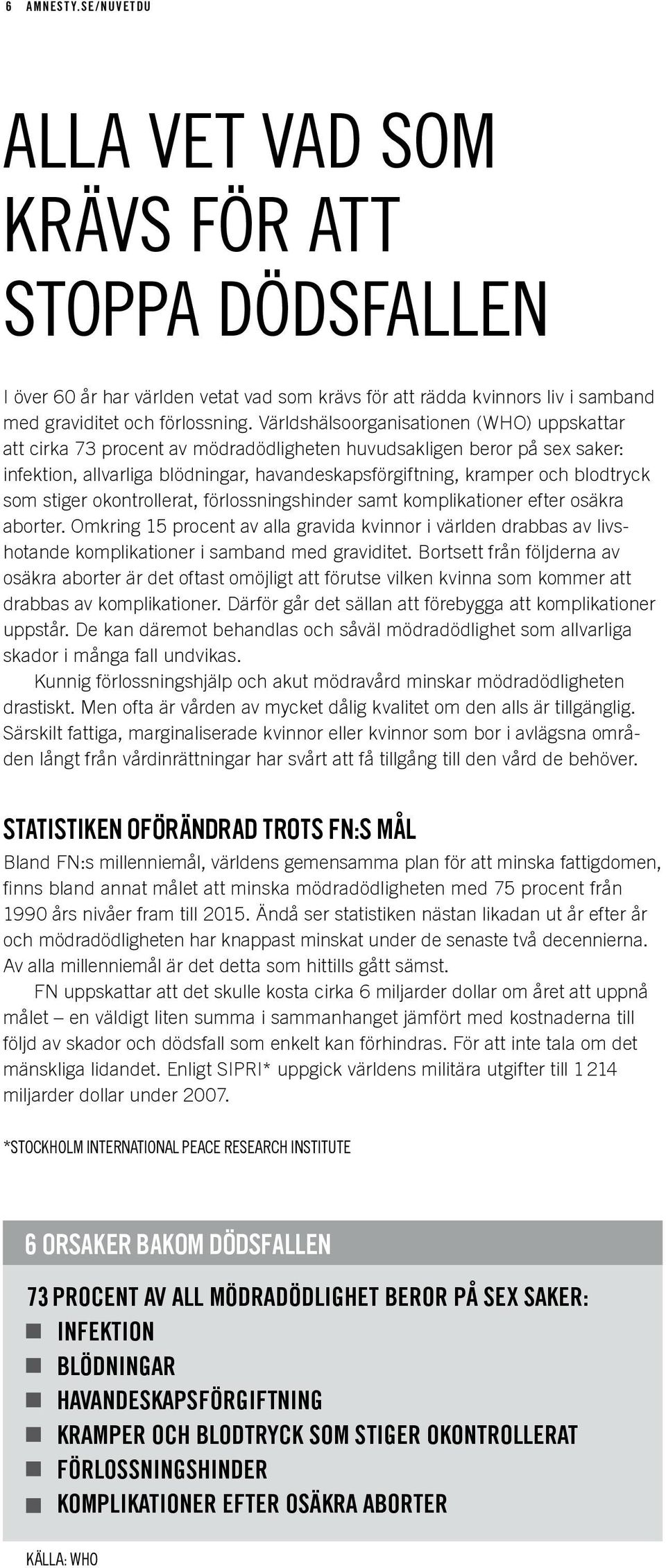 som stiger okontrollerat, förlossningshinder samt komplikationer efter osäkra aborter.