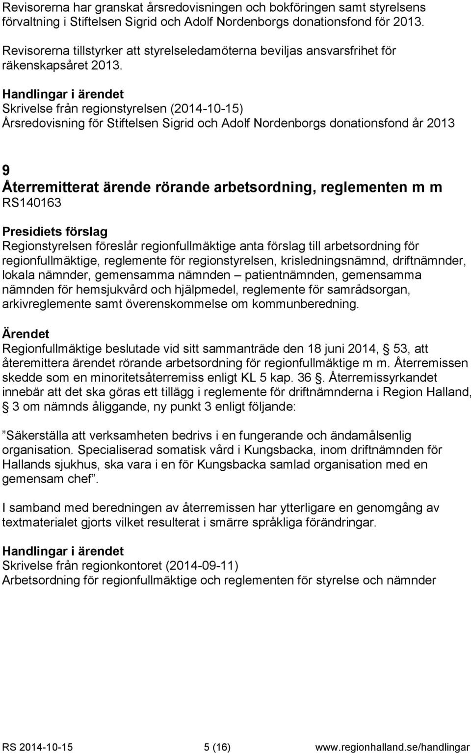 Skrivelse från regionstyrelsen (2014-10-15) Årsredovisning för Stiftelsen Sigrid och Adolf Nordenborgs donationsfond år 2013 9 Återremitterat ärende rörande arbetsordning, reglementen m m RS140163