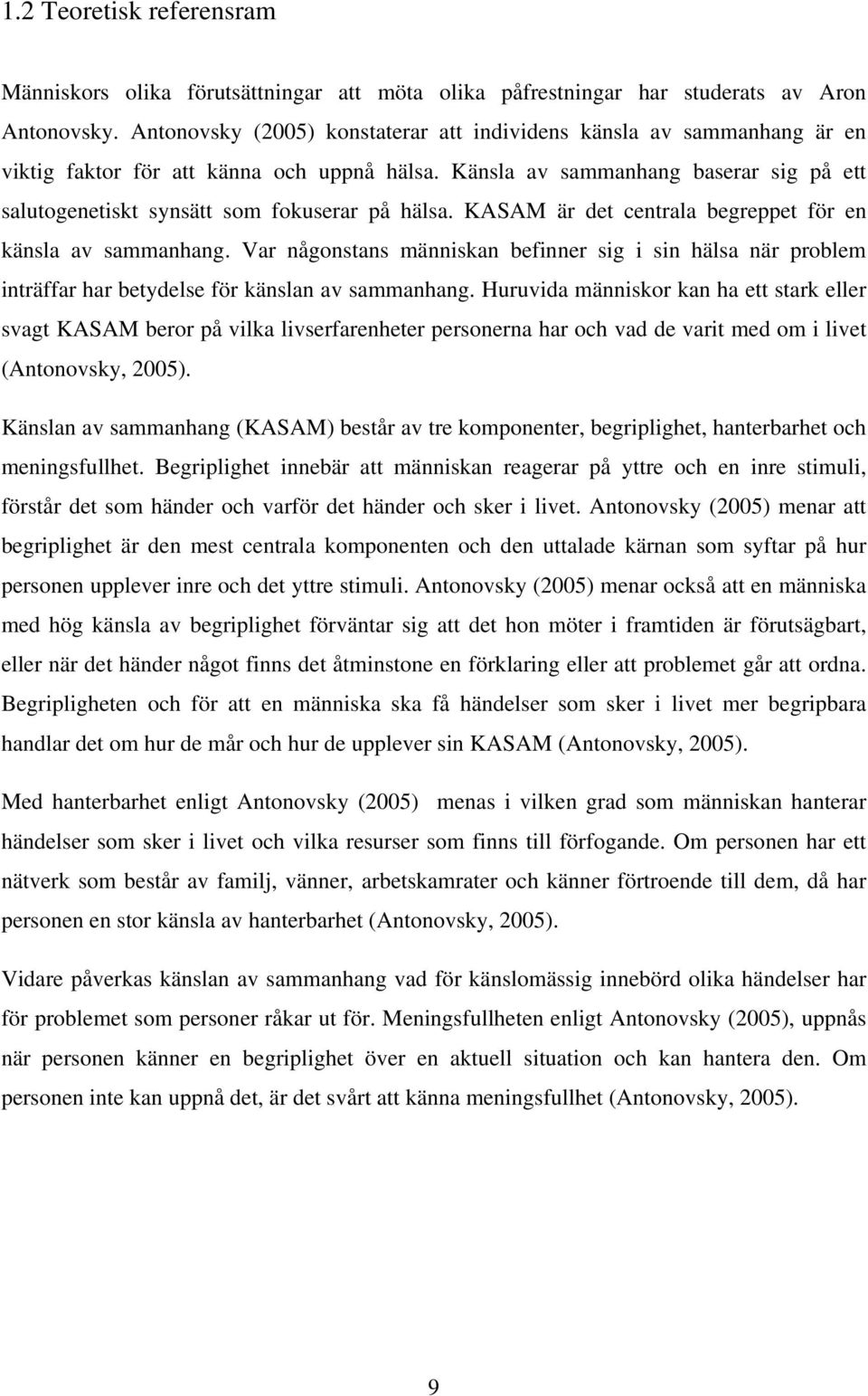 Känsla av sammanhang baserar sig på ett salutogenetiskt synsätt som fokuserar på hälsa. KASAM är det centrala begreppet för en känsla av sammanhang.