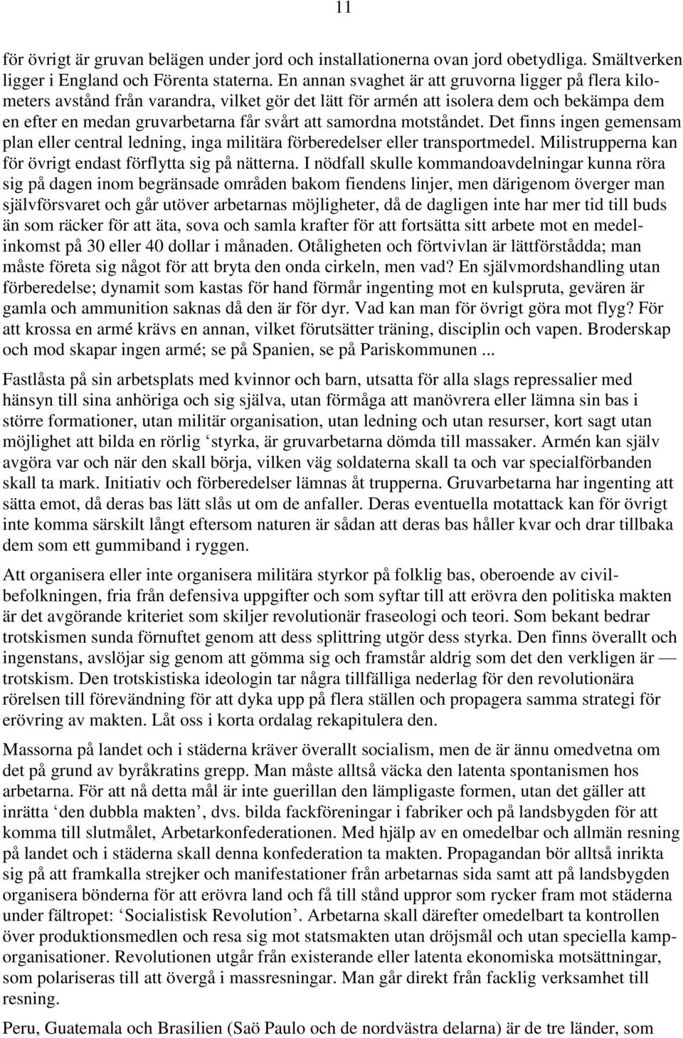 motståndet. Det finns ingen gemensam plan eller central ledning, inga militära förberedelser eller transportmedel. Milistrupperna kan för övrigt endast förflytta sig på nätterna.