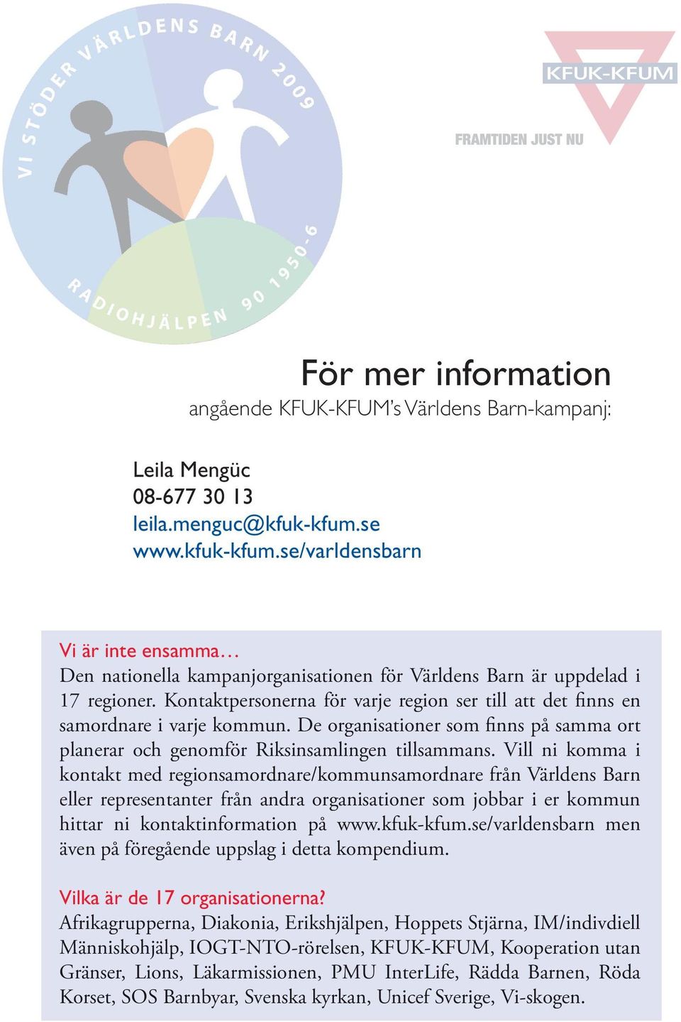 Kontaktpersonerna för varje region ser till att det finns en samordnare i varje kommun. De organisationer som finns på samma ort planerar och genomför Riksinsamlingen tillsammans.