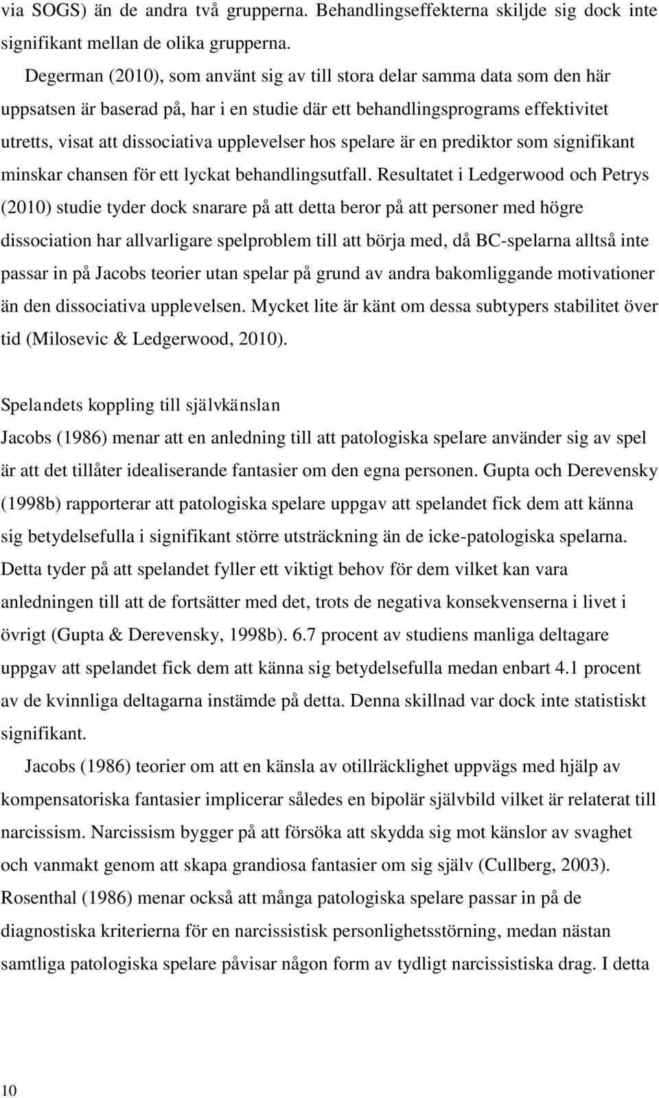 upplevelser hos spelare är en prediktor som signifikant minskar chansen för ett lyckat behandlingsutfall.