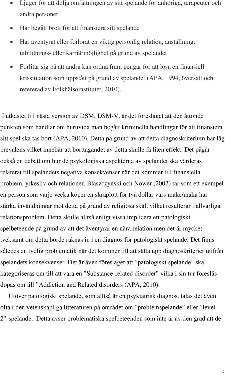 spelandet (APA, 1994, översatt och refererad av Folkhälsoinstitutet, 2010).