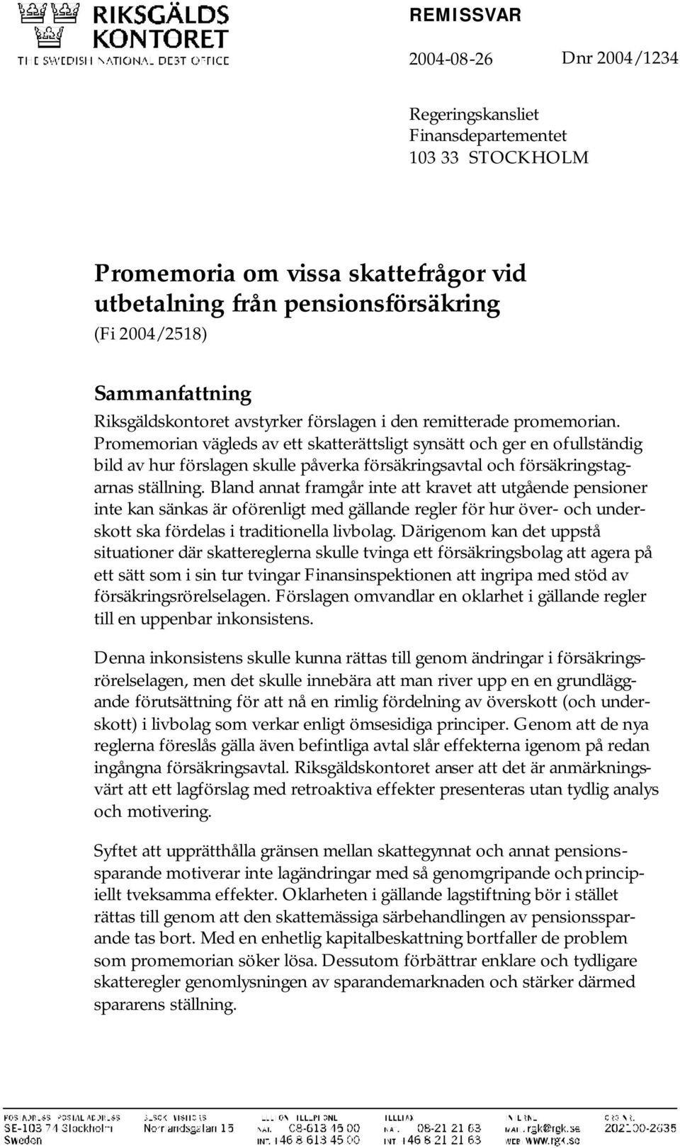 Promemorian vägleds av ett skatterättsligt synsätt och ger en ofullständig bild av hur förslagen skulle påverka försäkringsavtal och försäkringstagarnas ställning.