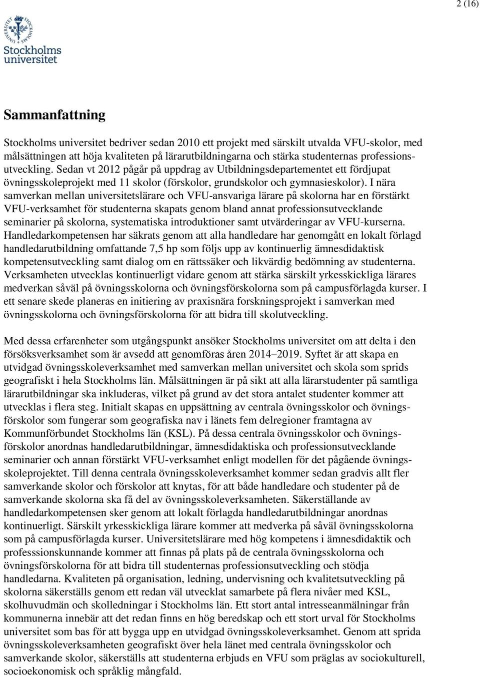 I nära samverkan mellan universitetslärare och VFU-ansvariga lärare på skolorna har en förstärkt VFU-verksamhet för studenterna skapats genom bland annat professionsutvecklande seminarier på