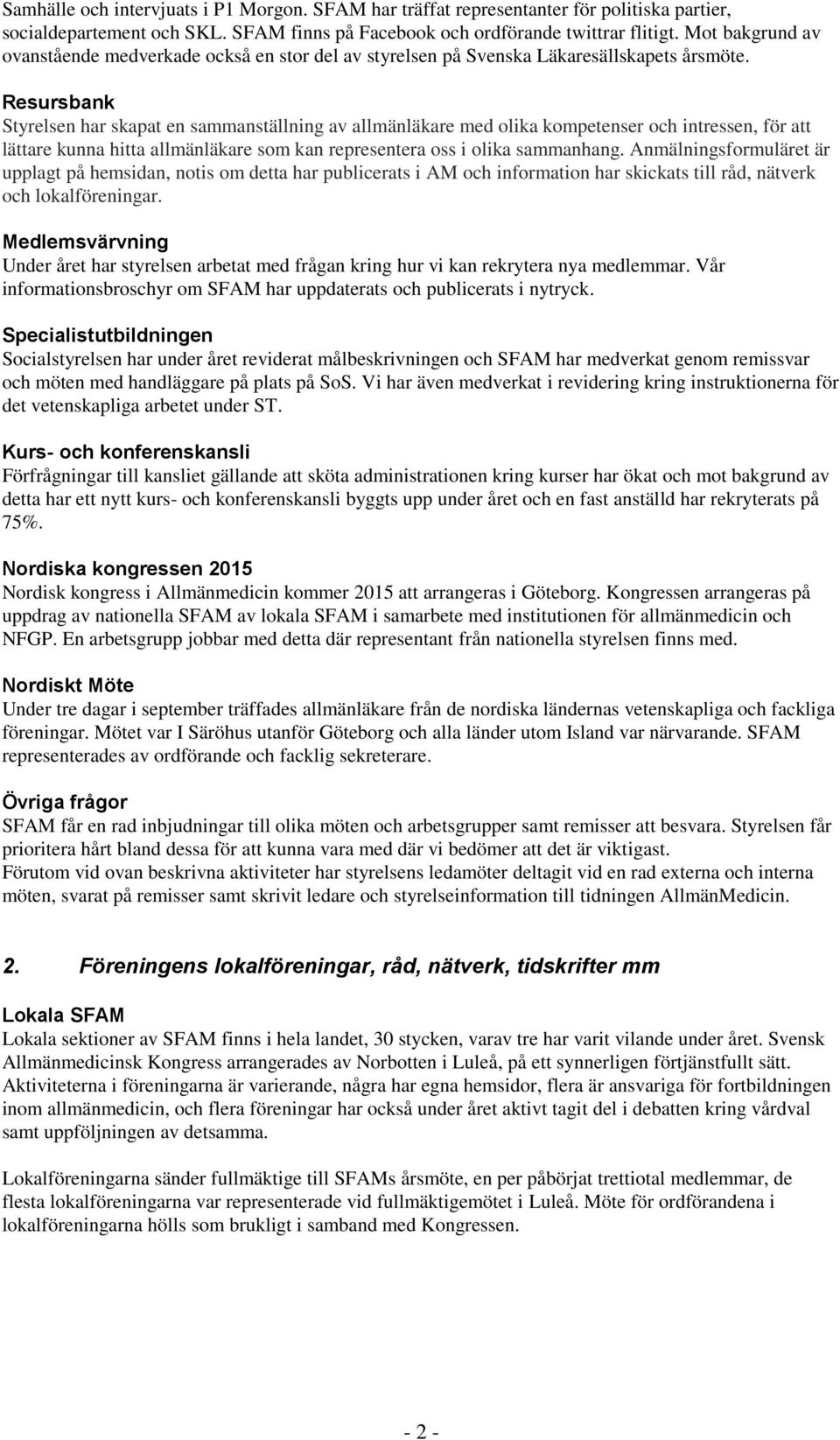 Resursbank Styrelsen har skapat en sammanställning av allmänläkare med olika kompetenser och intressen, för att lättare kunna hitta allmänläkare som kan representera oss i olika sammanhang.