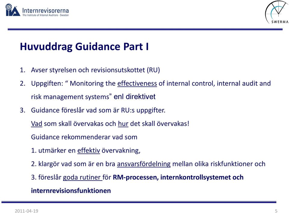 Guidance föreslår vad som är RU:s uppgifter. Vad som skall övervakas och hur det skall övervakas! Guidance rekommenderar vad som 1.